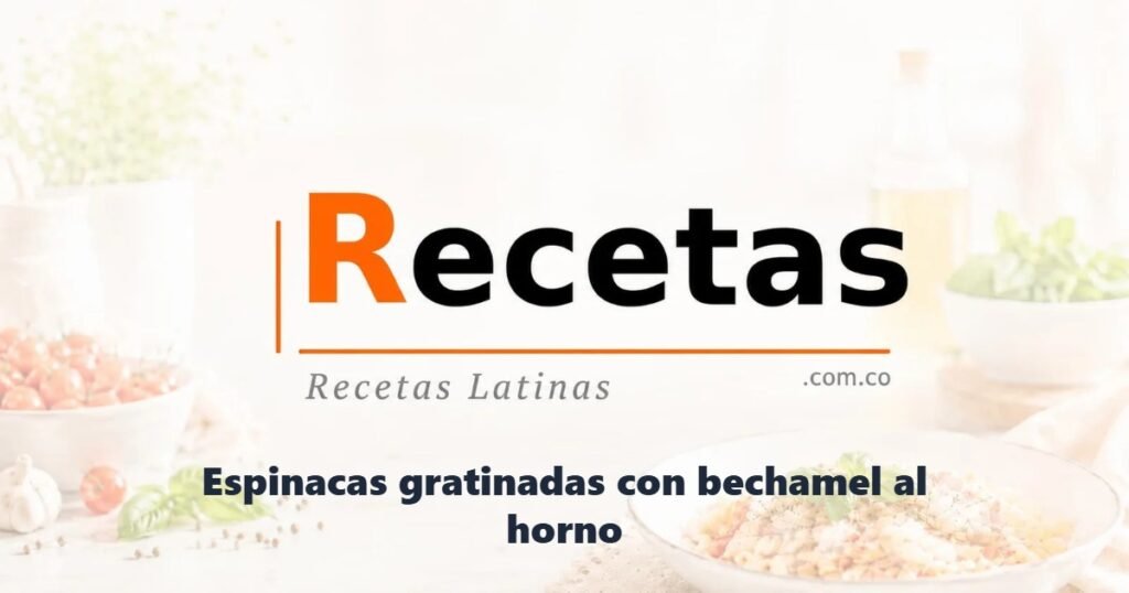 Espinacas gratinadas con bechamel al horno