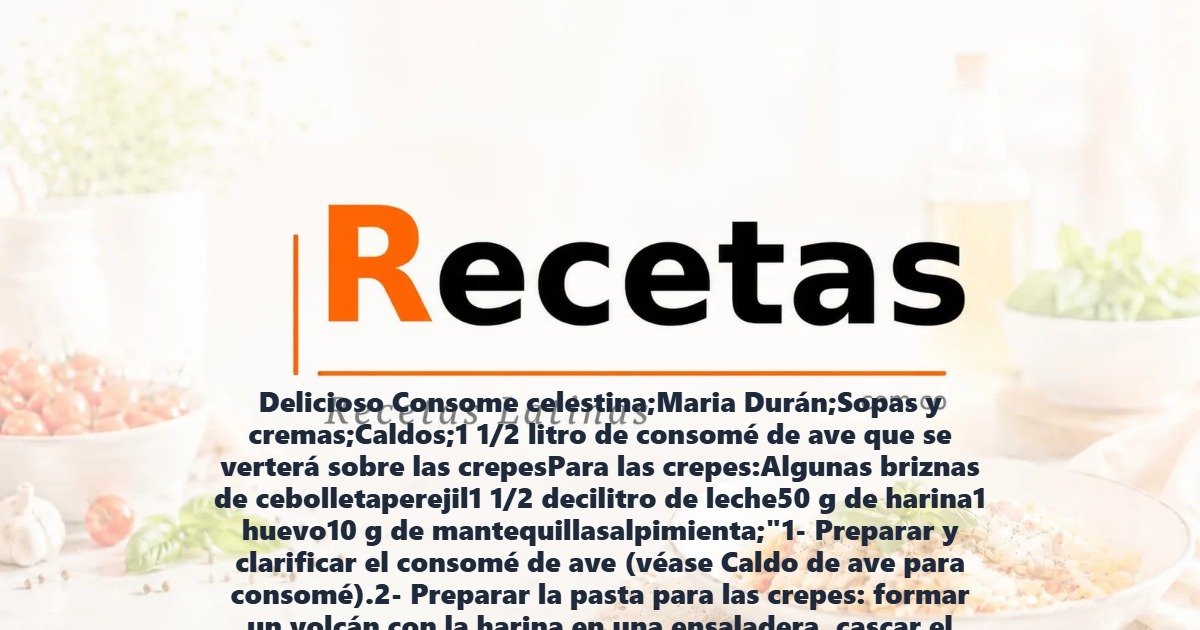 Delicioso Consome celestina;Maria Durán;Sopas y cremas;Caldos;1 1/2 litro de consomé de ave que se verterá sobre las crepesPara las crepes:Algunas briznas de cebolletaperejil1 1/2 decilitro de leche50 g de harina1 huevo10 g de mantequillasalpimienta;"1- Preparar y clarificar el consomé de ave (véase Caldo de ave para consomé).2- Preparar la pasta para las crepes: formar un volcán con la harina en una ensaladera, cascar el huevo y echarlo en el centro