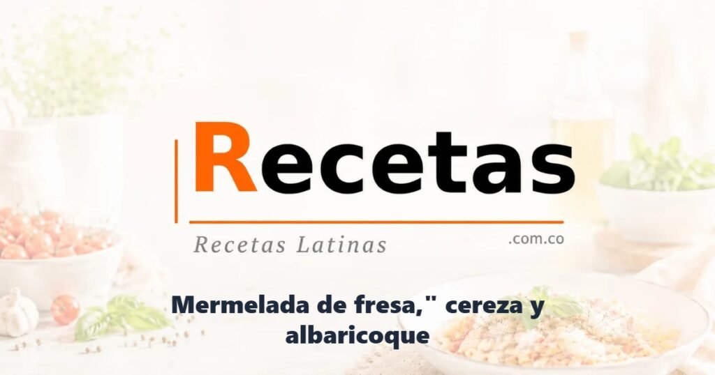 Mermelada de fresa," cereza y albaricoque