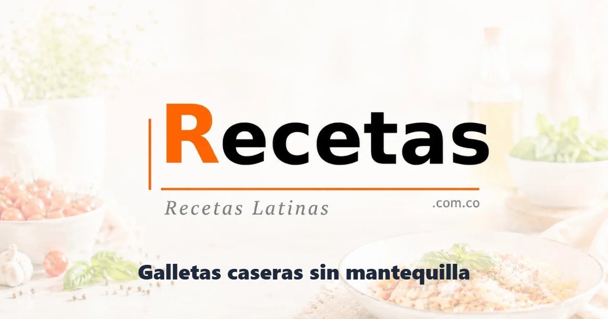 Galletas caseras sin mantequilla