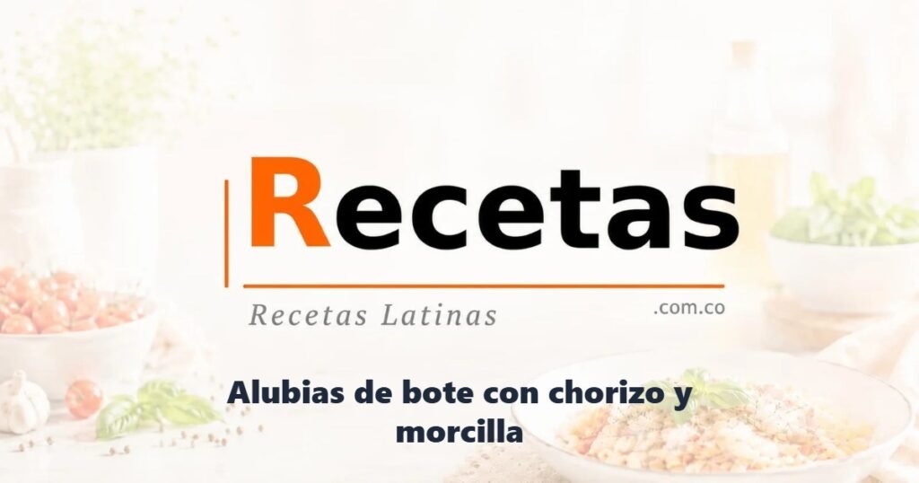 Alubias de bote con chorizo y morcilla