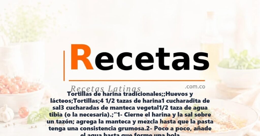 Tortillas de harina tradicionales;;Huevos y lácteos;Tortillas;4 1/2 tazas de harina1 cucharadita de sal3 cucharadas de manteca vegetal1/2 taza de agua tibia (o la necesaria).;"1- Cierne el harina y la sal sobre un tazón; agrega la manteca y mezcla hasta que la pasta tenga una consistencia grumosa.2- Poco a poco, añade el agua hasta que forme una bola