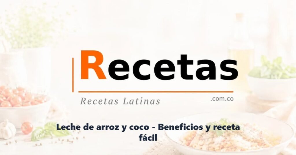 Leche de arroz y coco - Beneficios y receta fácil