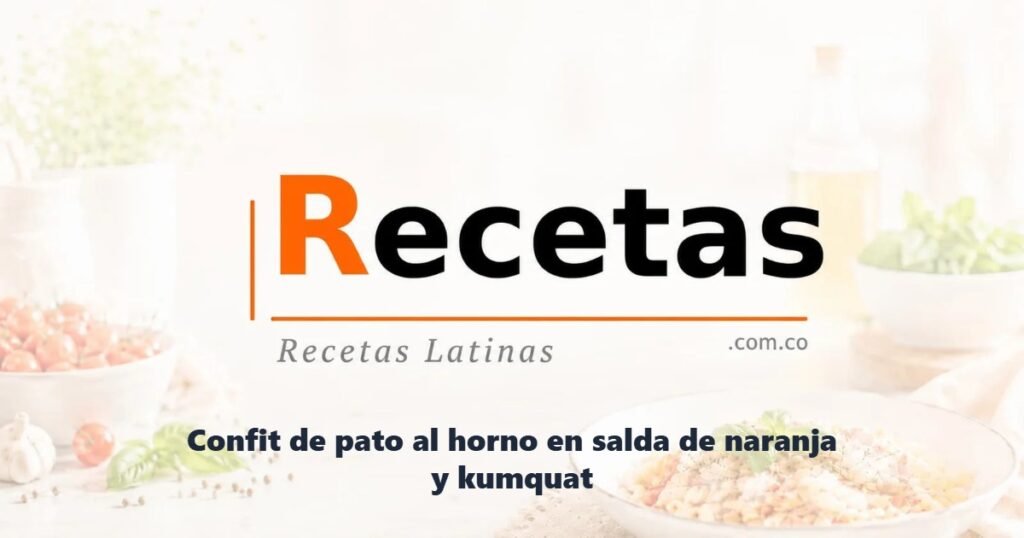 Confit de pato al horno en salda de naranja y kumquat